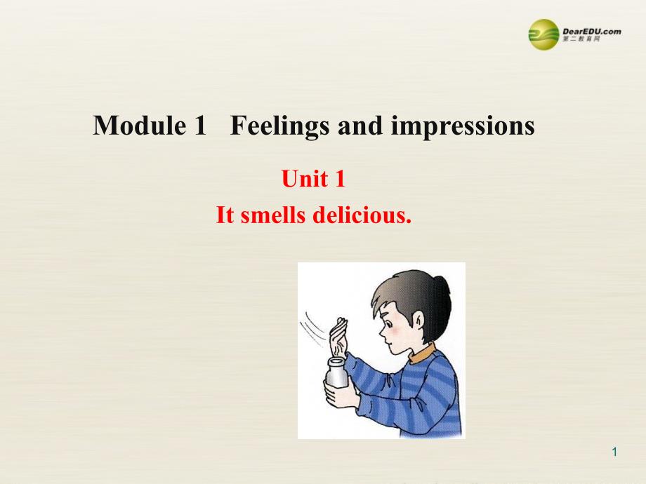 八年级英语下册 Module 1 Feelings and impressions Unit 1 It smells delicious课件1_第1页