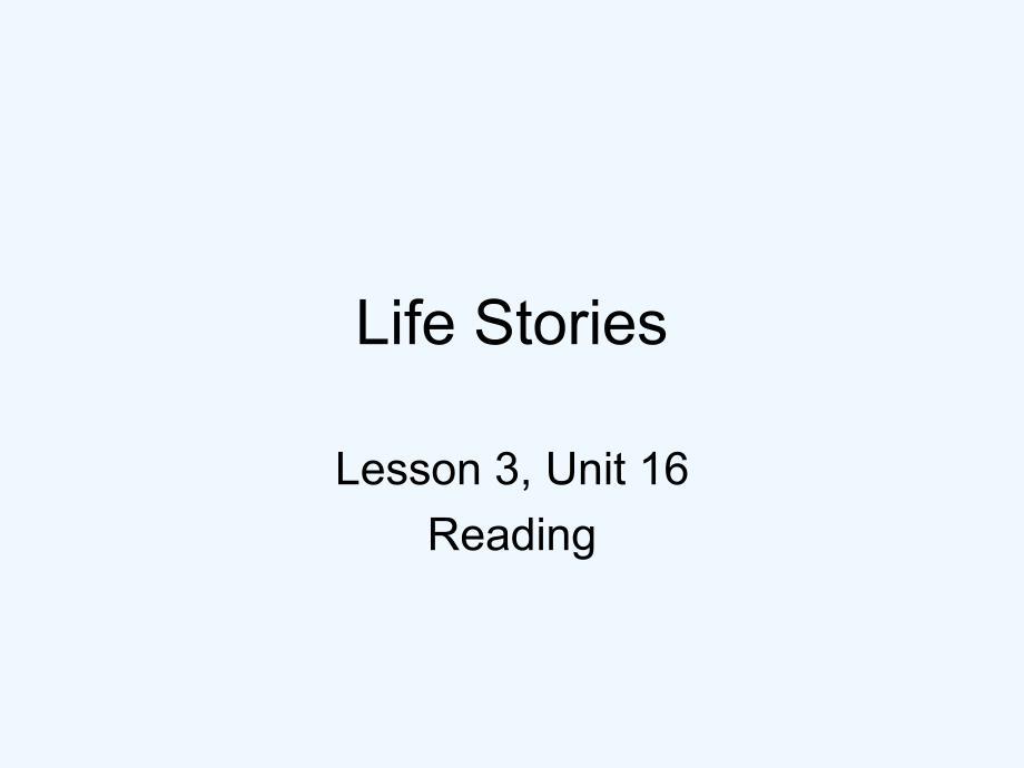 高二英语 模块6 Unit 16 Lesson 3 Life Stories-reading第一课时课件 北师大版选修6