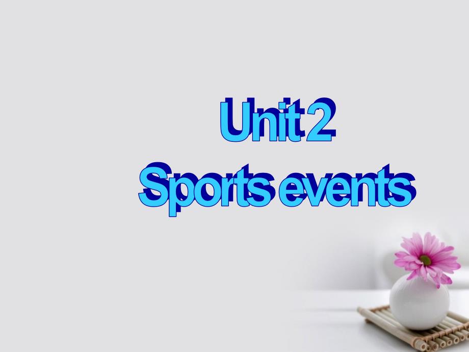 湖南省茶陵县高中英语Unit2SportingeventsWelcometotheunit课件牛津译林版必修_第2页