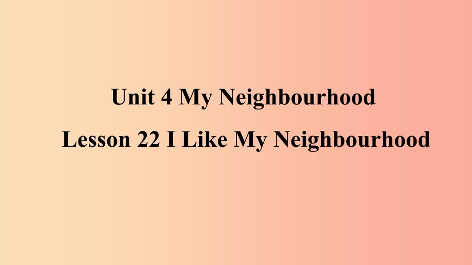 2019年秋季八年级英语上册 Unit 4 My Neighbourhood Lesson 22 I Like My Neighbourhood预习课件 冀教版.ppt_第1页