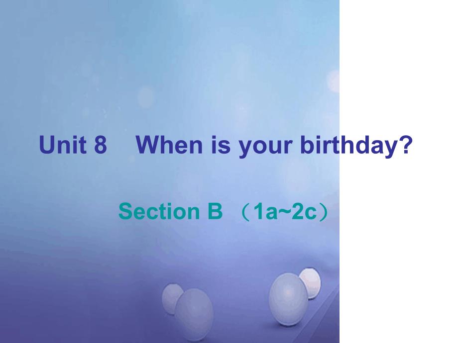 七年级英语上册Unit8WhenisyourbirthdaySectionB1a2c课件新版人教新目标版_第1页