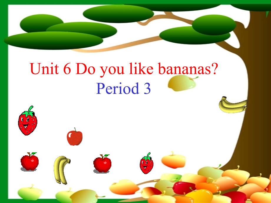 Unit6DoyoulikebananasPeriod3_第1页