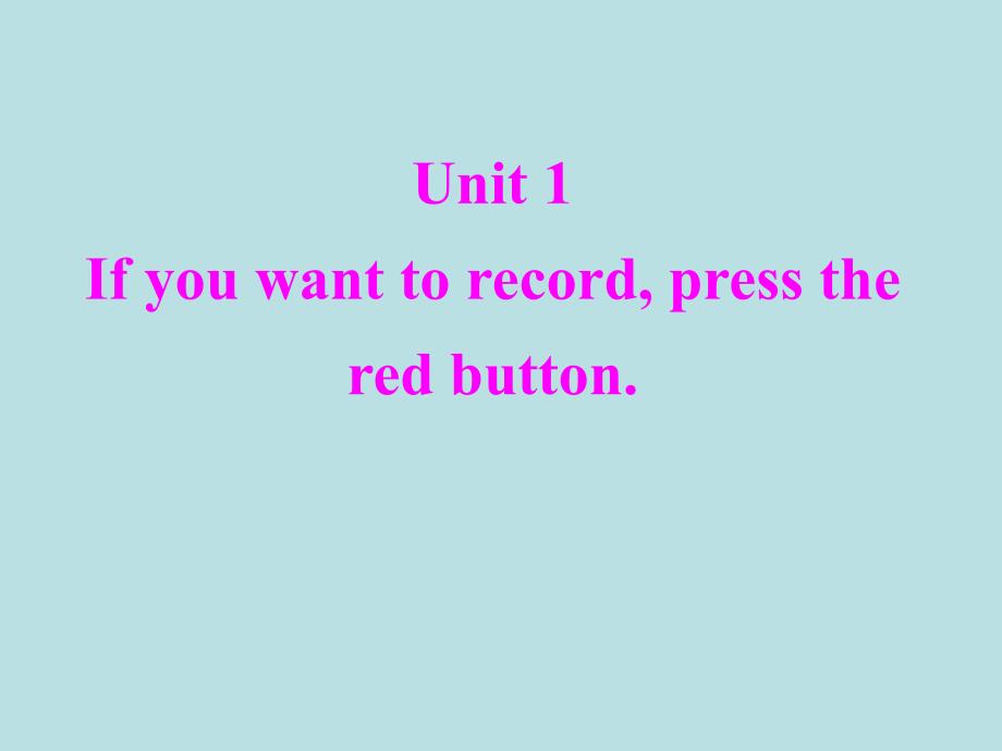 外研八下第四模块Unit_1If_you_want_to_record__press_the_red_button_第1页