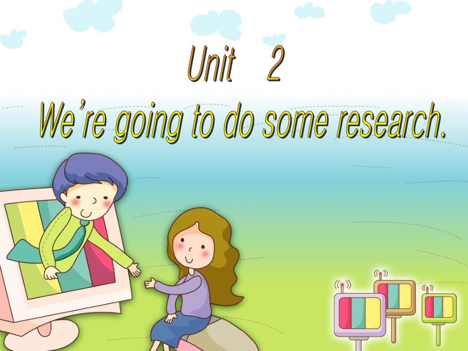 Unit2Wearegoingtodosomeresearch. (2)_第1页