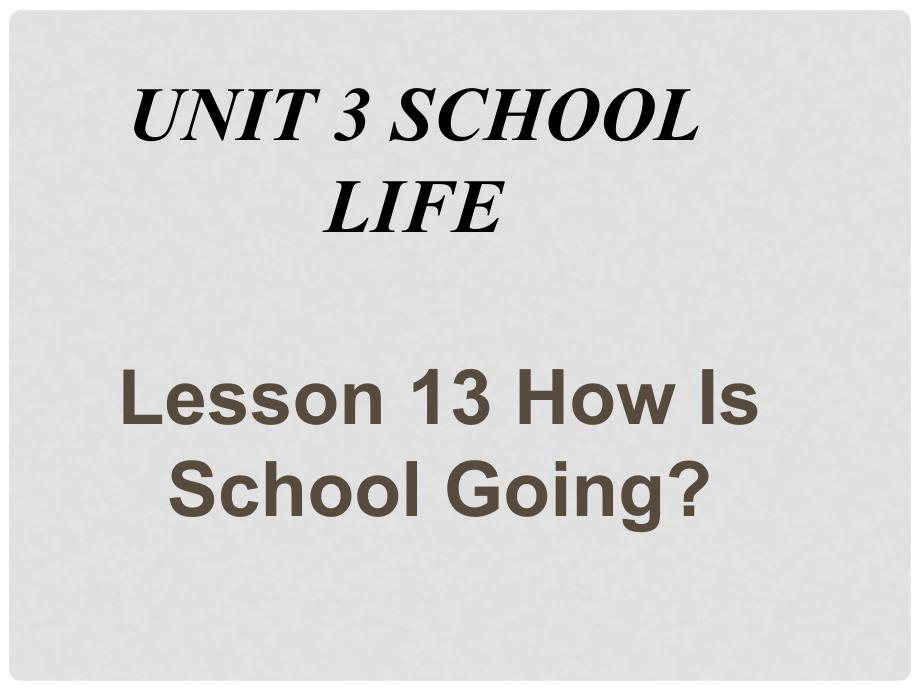 七年级英语下册 Unit 3 School life Lesson 13 How Is School Going课件 （新版）冀教版_第1页