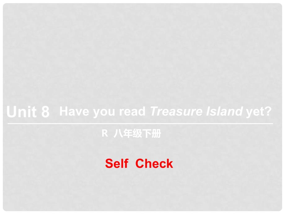 八年级英语下册 Unit 8 Have you read Treasure Island yet（第6课时）Self Check课件 （新版）人教新目标版_第1页