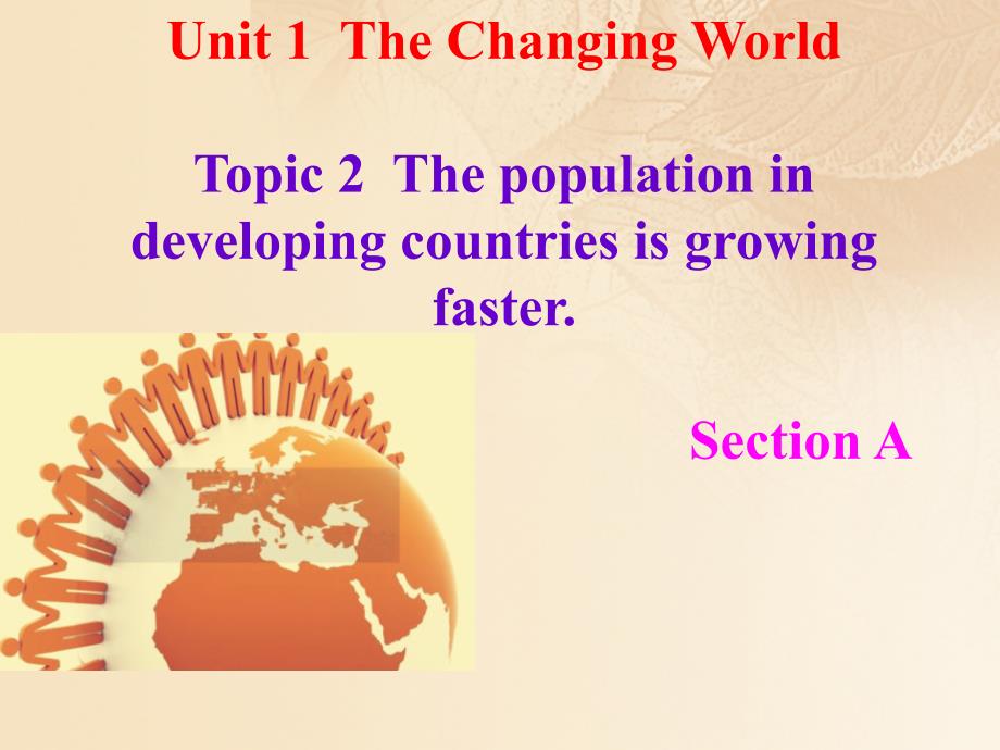 九年级英语上册 Unit 1 The Changing World Topic 2 The population in developing countries is growing faster Section A （新版）仁爱版_第1页