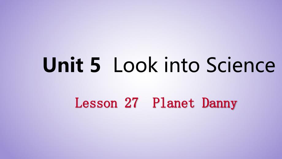 九年级英语上册Unit5LookintoScienceLesson27PlanetDanny导学课件新版冀教版_第1页