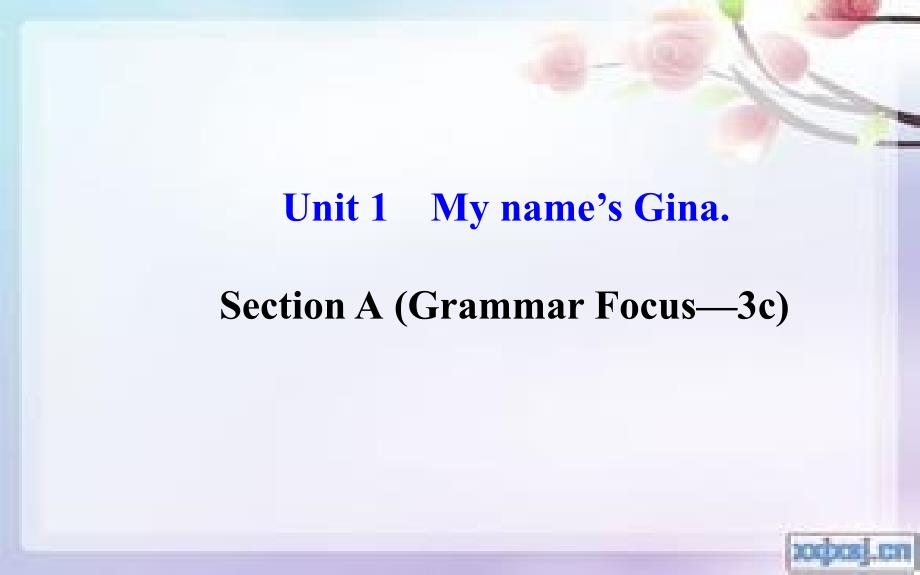 2014年秋七年级英语上册Unit1Myname’sGinaSectionA(GrammarFocus—3c)课件（新版）人教新目标版(2)_第1页