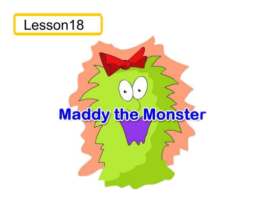 四年级下册英语课件-Unit 3 Lesson 18 Maddy the Monster ∣冀教版 (三起) (共17张PPT)_第1页