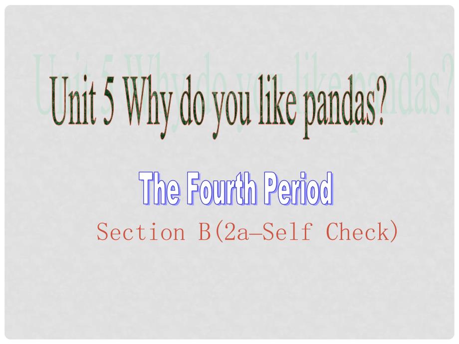 七年级英语下册 Unit 5 Why do you like pandas（第4课时）课件 （新版）人教新目标版.ppt_第1页