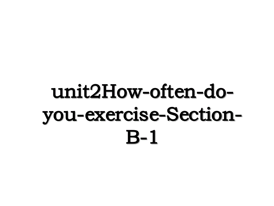 unit2How-often-do-you-exercise-Section-B-1_第1页