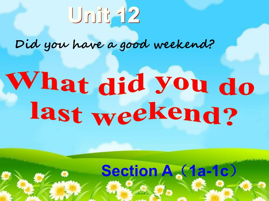 Unit12WhatdidyoudolastweekendSection（1a-1c）_第1页