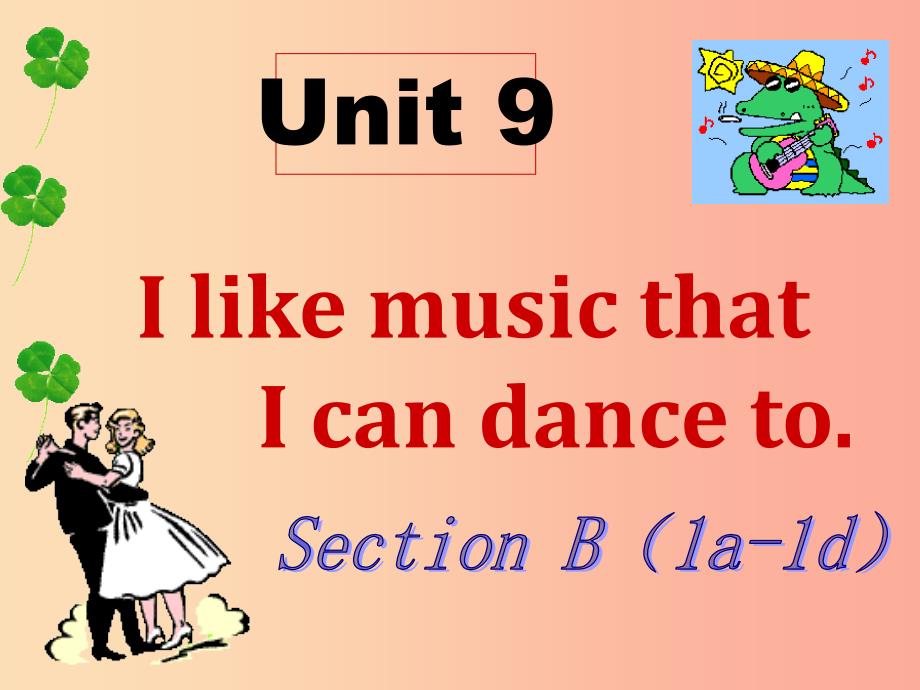 河北省邢台市桥东区九年级英语全册Unit9IlikemusicthatIcandancetoSectionB1a_1d课件 人教新目标版.ppt_第1页