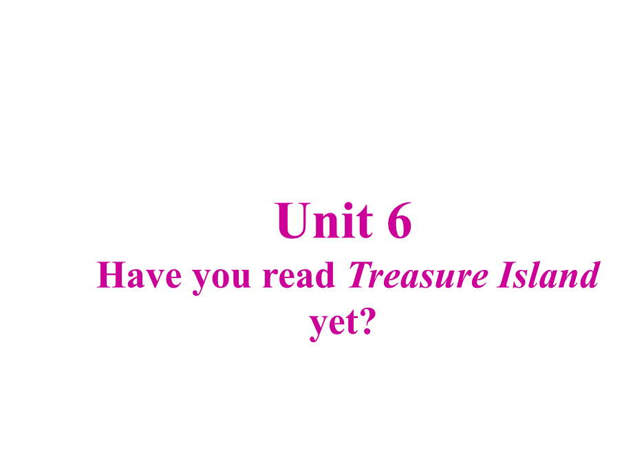 Unit6HaveyoureadTreasureIslandyet_公开课上课课件_第1页