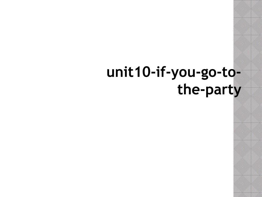 unit10-if-you-go-to-the-party_第1页