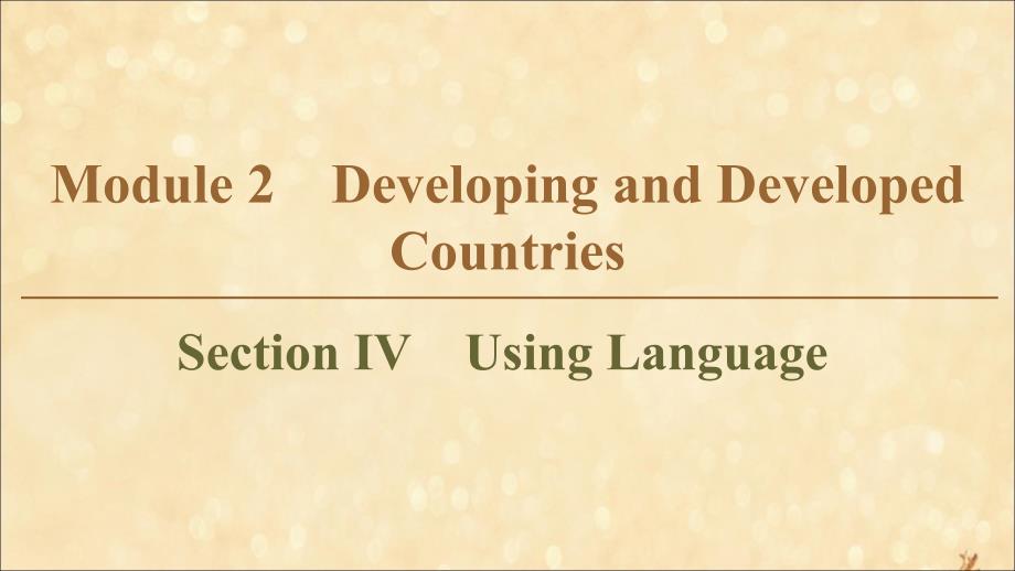 2019-2020学年高中英语 Module 2 Developing and Developed Countries Section Ⅳ Using Language课件 外研版必修3_第1页