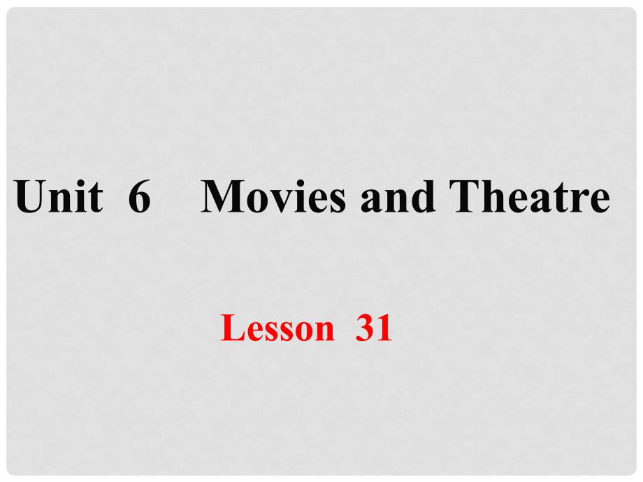 九年级英语上册 Unit 6 Movies and Theatre Lesson 31 A Movie or a Play课件 （新版）冀教版_第1页