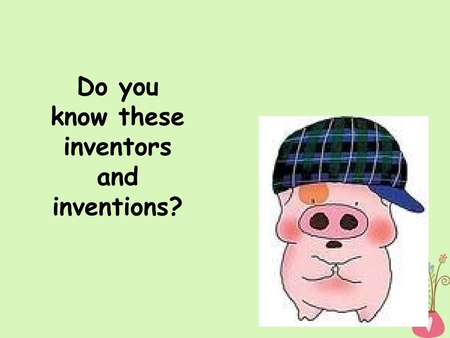 广东省中山市高中英语 Unit 3 Inventors and inventions Inventors adn inventions课件 新人教版选修8_第4页