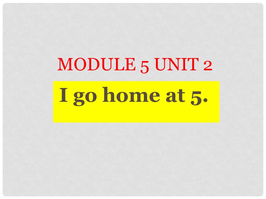 二年级英语上册 Module 5 Unit 2 I go home at 5课件2 外研版（一起）_第1页