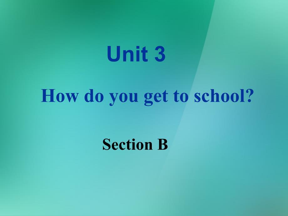 七年级英语下册 Unit 3How do you get to schoolSection B 课件 新版人教新目标版_第1页