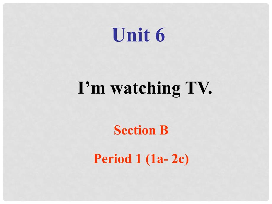 七年级英语下册 Unit 6 I’m watching TV Section B Period 1（1a2c）课件 （新版）人教新目标版_第1页