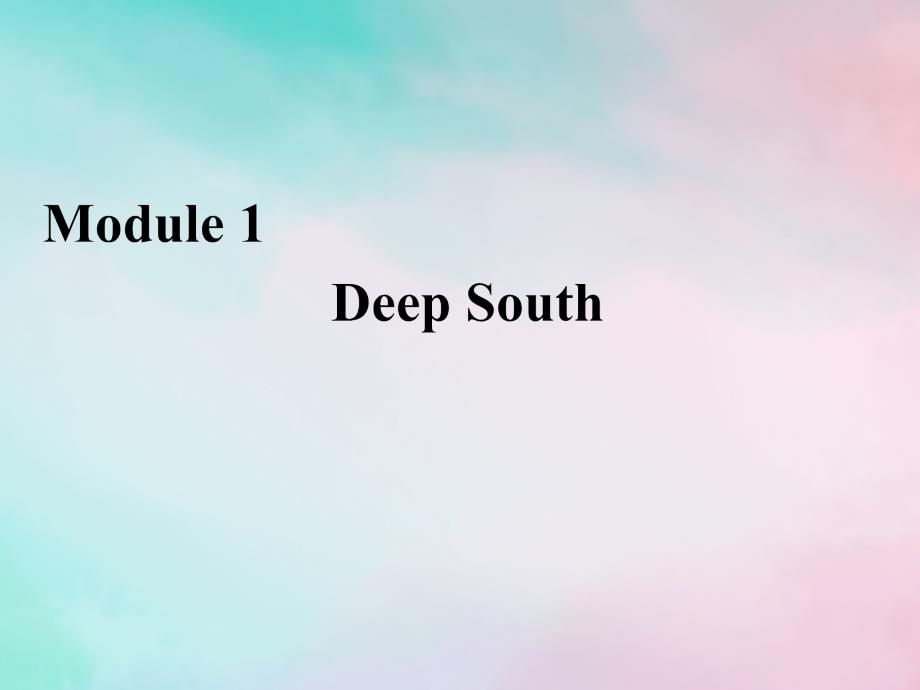 2019-2020学年高中英语 Module 1 Deep South Section Ⅰ Introduction &amp;amp;Readingand Vocabulary&amp;mdash;Comprehending课件 外研版选修8_第1页