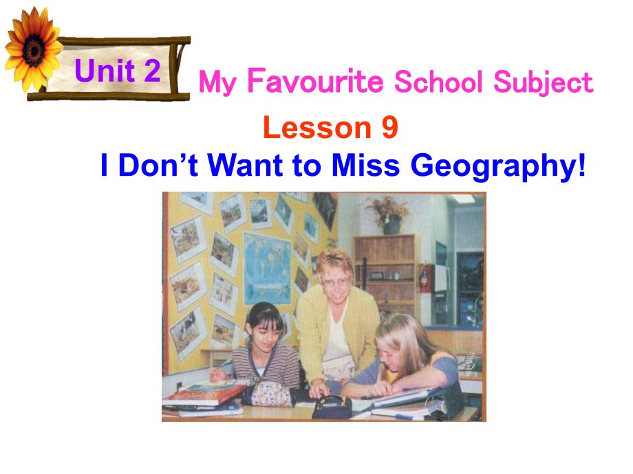 14-15学年八年级英语（冀教版上册）课件：Unit2MyFavouriteSchoolSubjectLesson9IDon’tWanttoMissGeography!（_第1页