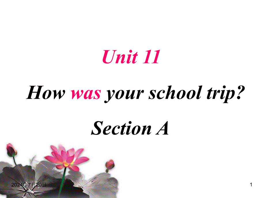 2014年新目标新人教版《Unit11_How_was_your_school_trip_Section_A》七年级英语下册课件(1)_第1页