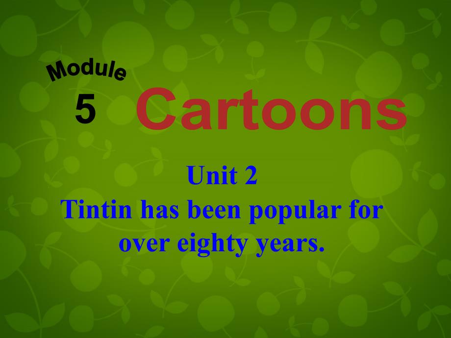 八年级英语下册 Module 5 Unit 2 Tintin has been popular for over eighty years课件 (1)_第1页