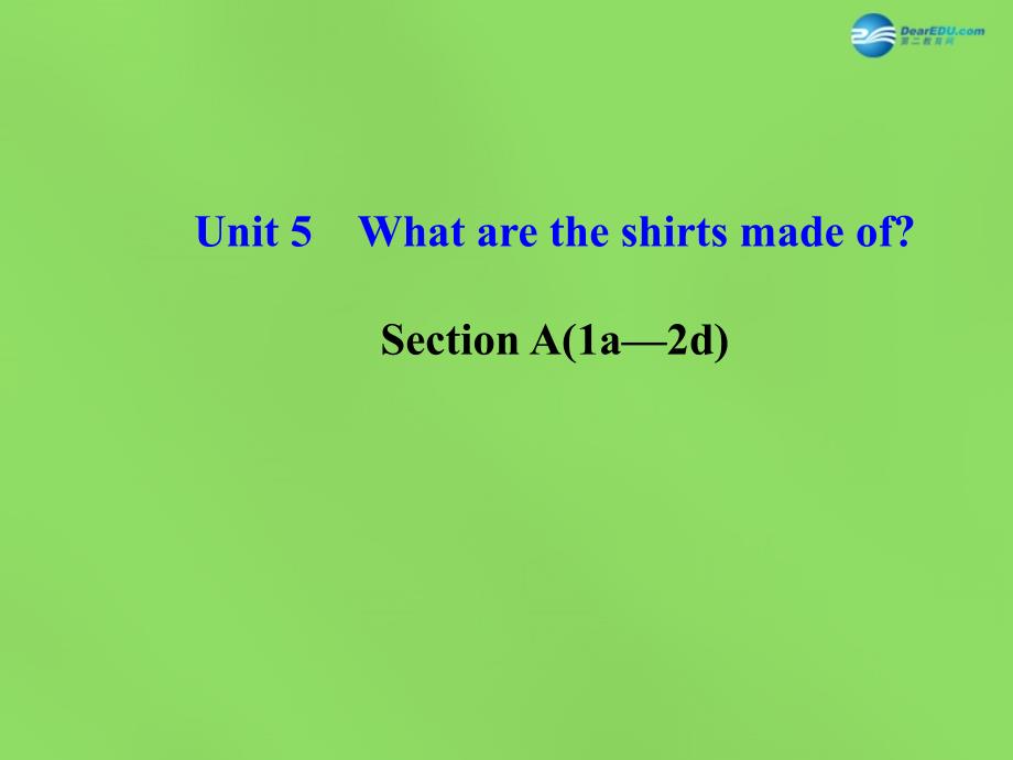 九年级英语全册 Unit 5 What are the shirts made of？Section A(1a—2d)课件_第1页