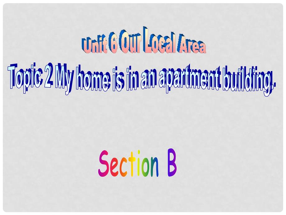 七年级英语下册 Unit 6 Topic 2 My home is in an apartment building Section B教学课件 （新版）仁爱版_第1页