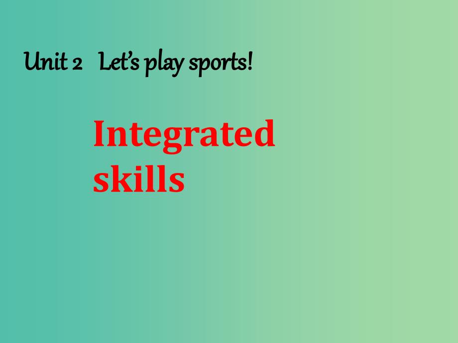 七年级英语上册 Unit 2 Let’s play sports Integrated skills课件 （新版）牛津版.ppt_第1页