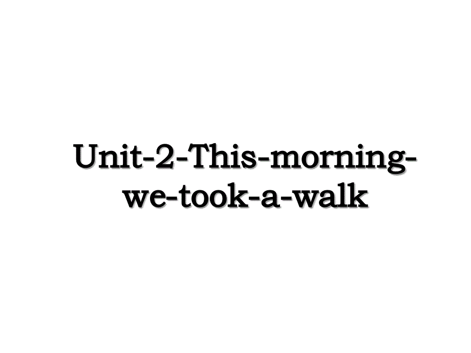 Unit-2-This-morning-we-took-a-walk_第1页