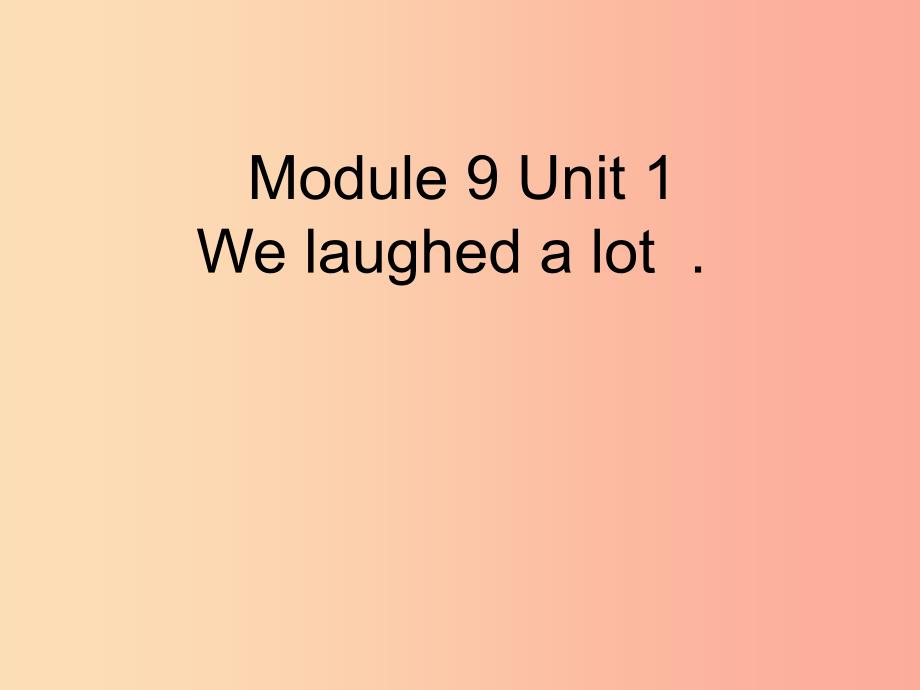 五年级英语下册 Module 9 unit 1 we laughed a lot课件3 外研版_第1页