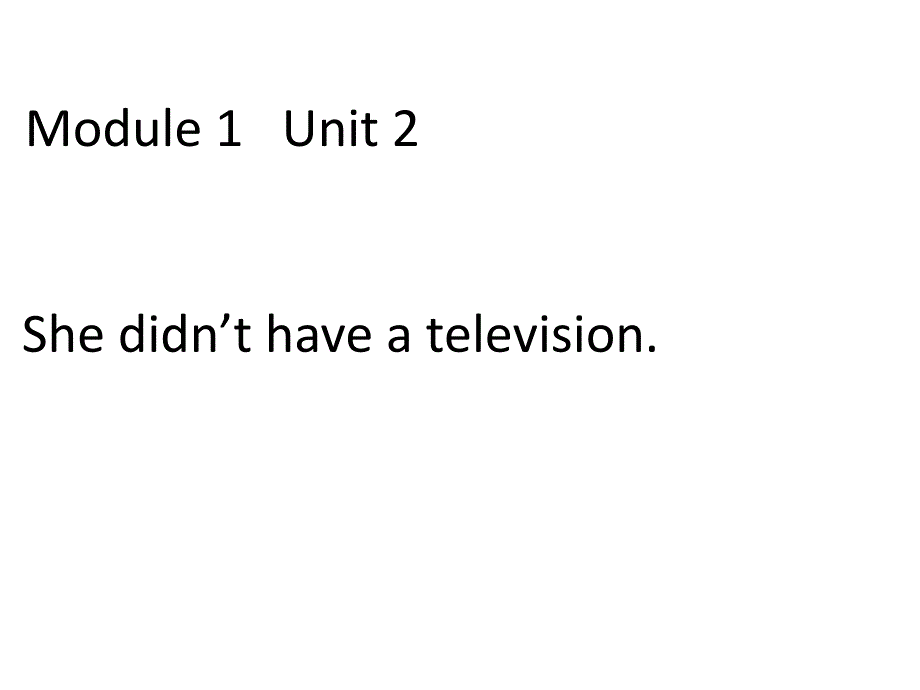 【优选】五年级下册英语课件Module 1 Unit 2 She didn39;t have atelevision∣外研版三起 (共27张PPT)教学文档_第1页