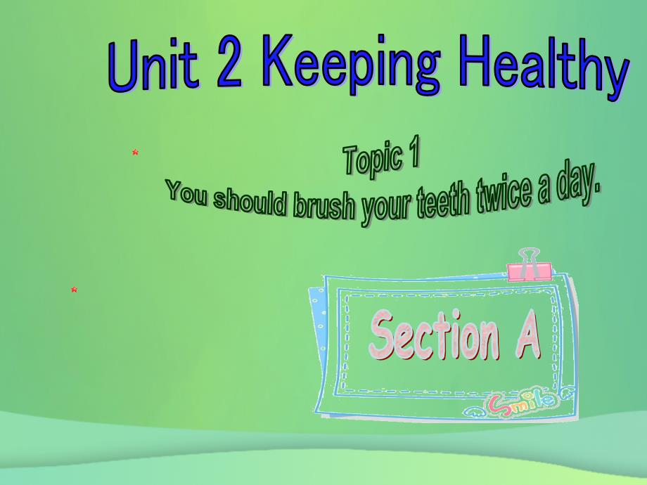 八年级英语上册Unit2KeepingHealthyTopic1YoushouldbrushyourteethtwiceadaySectionA教学课件新版仁爱版_第1页