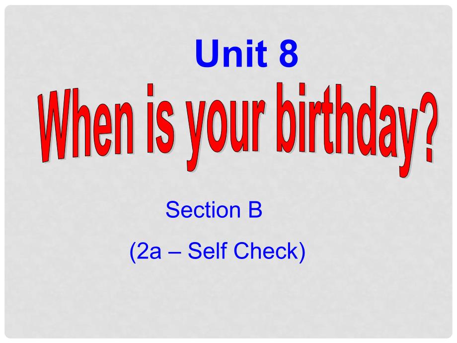 山东省邹平县实验中学七年级英语上册 Unit 8 When is your birthday课件3 （新版）人教新目标版_第1页