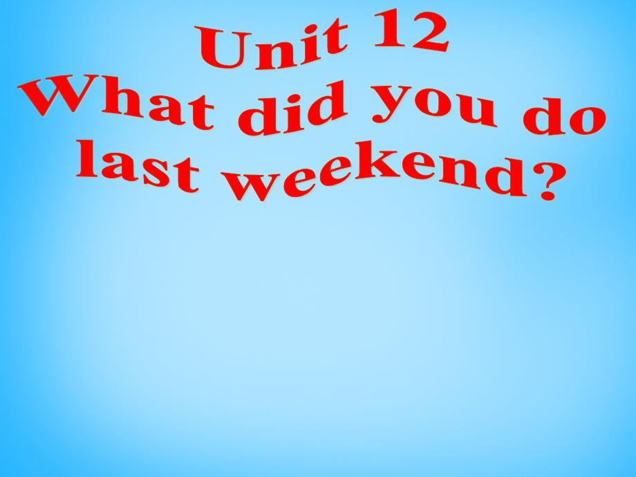 Unit 12 What did you do last weekend课件1_第3页