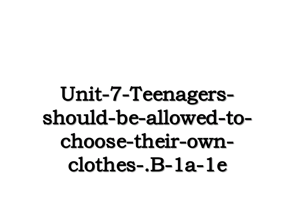 Unit-7-Teenagers-should-be-allowed-to-choose-their-own-clothes-.B-1a-1e_第1页