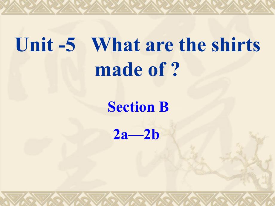 Unit5WhataretheshirtsmadeofSectionB2a2b_第1页