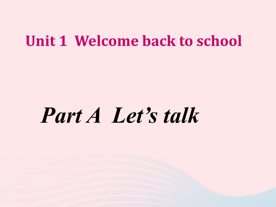 最新三年级英语下册Unit1WelcomebacktoschoolALetstalk教学课件1人教PEP人教PEP小学三年级下册英语课件_第1页