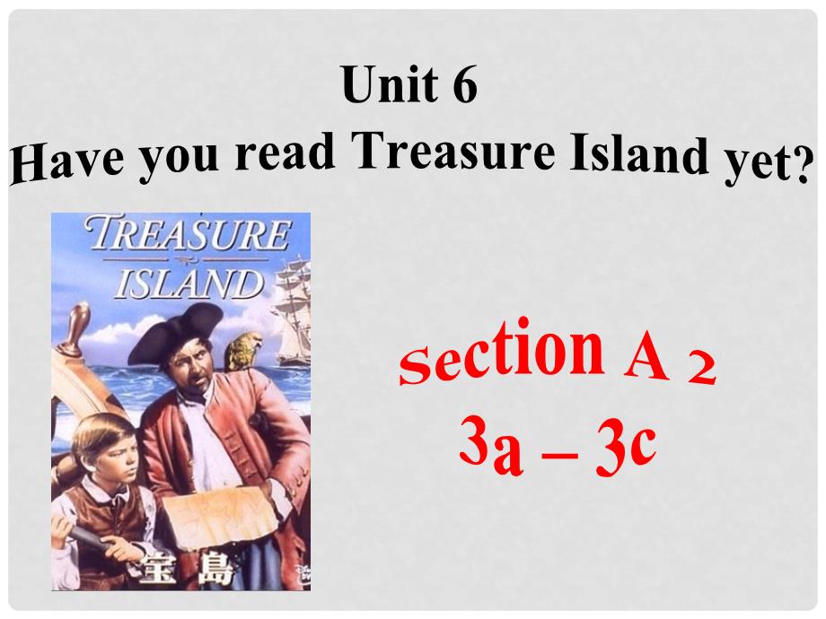 八年级英语上册 Unit 6 Have you read Treasure Island yet？SectionA 3a3c精品课件 鲁教版五四制_第1页