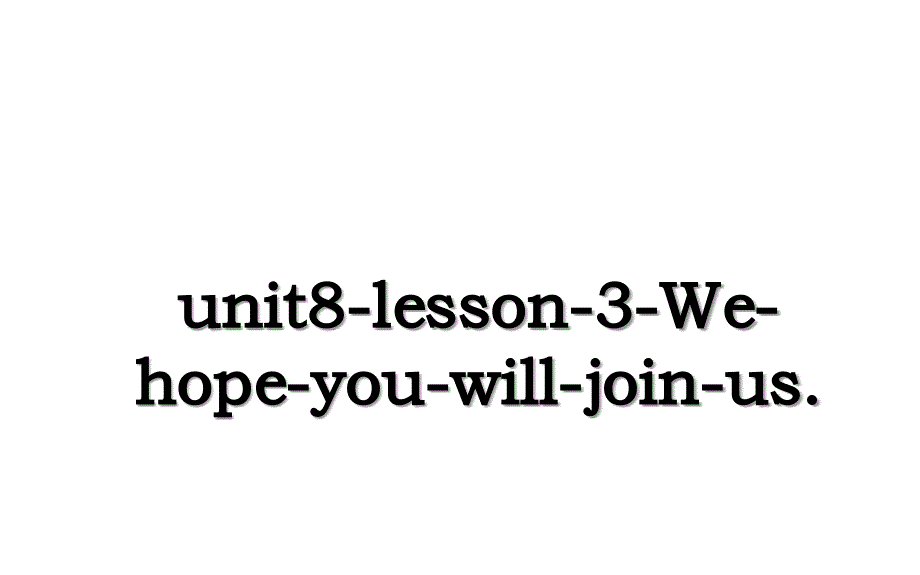 unit8lesson3Wehopeyouwilljoinus_第1页