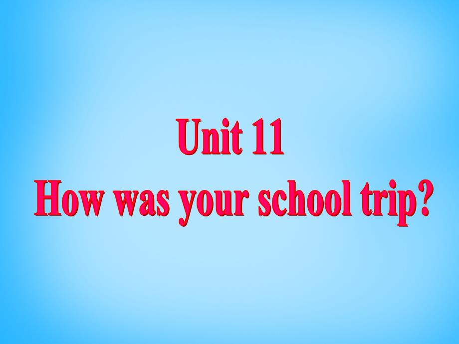 Unit 11 How was your school trip课件1_第3页