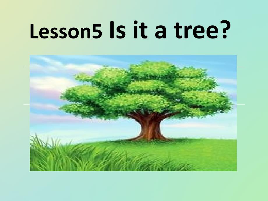 接力出版社三年级英语上册Lesson5Is-it-a-tree (2)_第1页