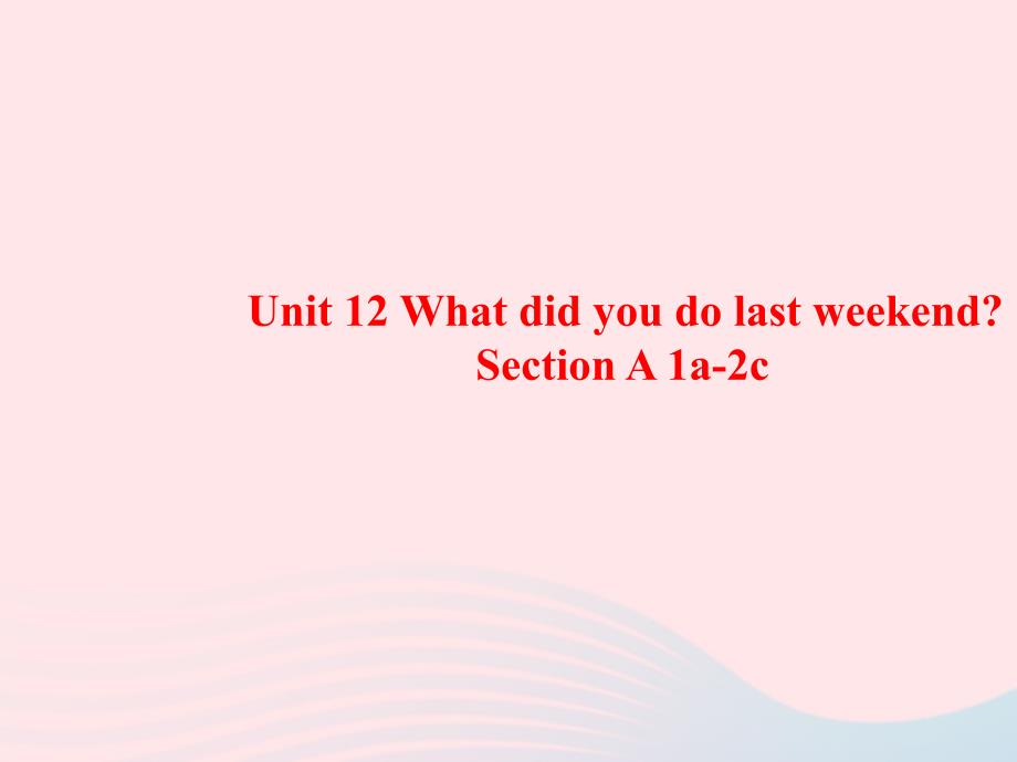 最新Unit12WhatdidyoudolastweekendPeriod1课件2_第1页