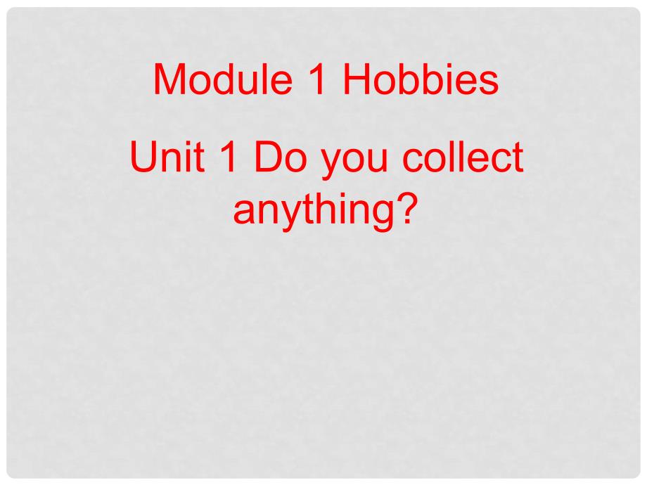 八年级英语下册 Module 1 Unit 1 Do you collect anything课件3 外研版_第1页