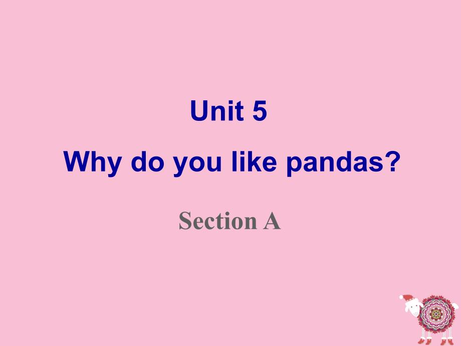 unit5WhydoyoulikepandasSectionA精品课件_第1页