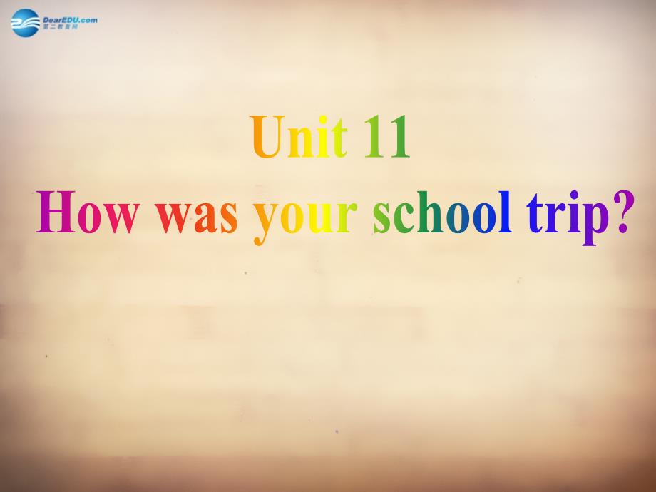 7Unit 11 How was your school trip Section A课件2_第2页